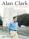 Alan Clark (eBook): The Biography